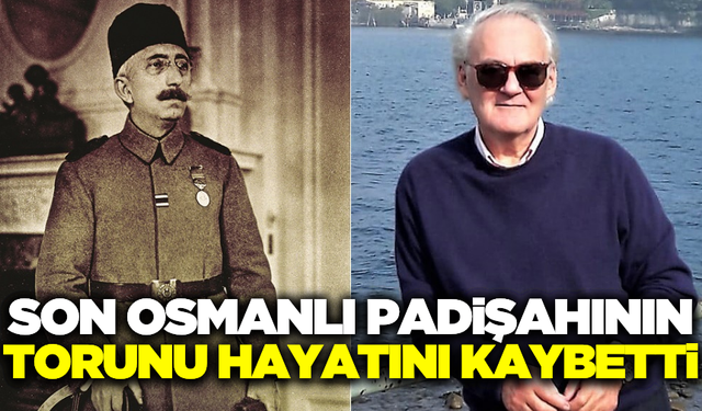 Sultan Vahdettin Han'ın torunu Osman Rifat İbrahim hayatını kaybetti