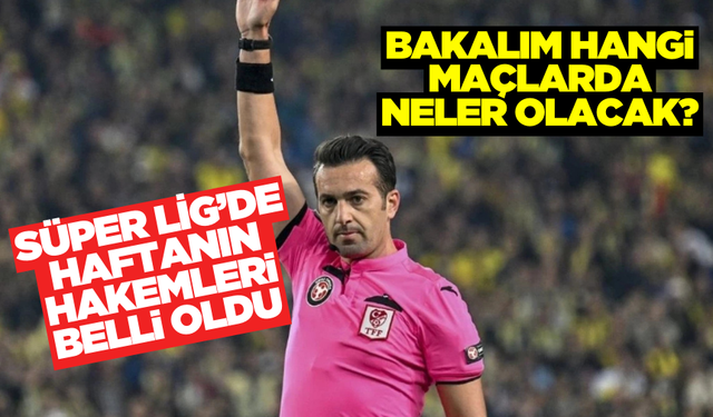Süper Lig'de 23. hafta maçlarını yönetecek hakemler belli oldu