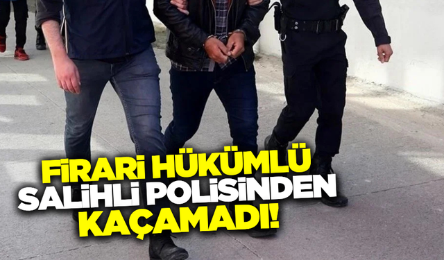 Hırsızlık ve sahtecilik suçlarından hapis cezasıyla aranan şüpheli Salihli'de yakalandı