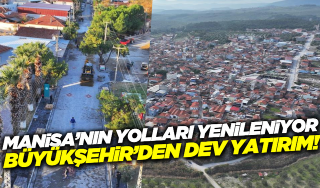 Manisa Büyükşehir'den yollar için dev planlama
