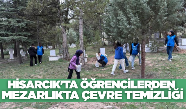 Hisarcık'ta öğrencilerden mezarlıkta çevre temizliği!