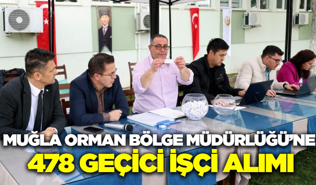Muğla Orman Bölge Müdürlüğü'nde Geçici İşçi Alımı Kuraları Başladı