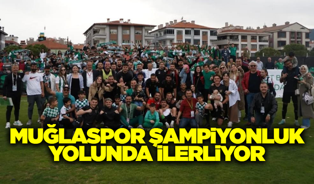 Muğlaspor şampiyonluğa adım adım yaklaşıyor