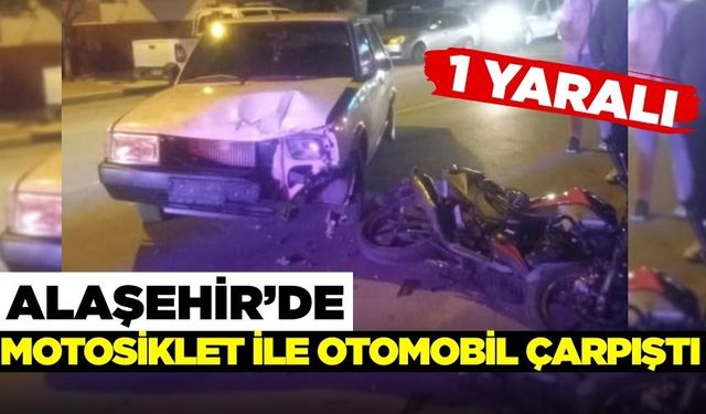 Alaşehir'de otomobil ve motosiklet çarpıştı: 1 yaralı