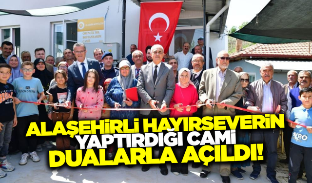 Alaşehirli hayırsever iş adamının yaptırdığı cami dualarla açıldı