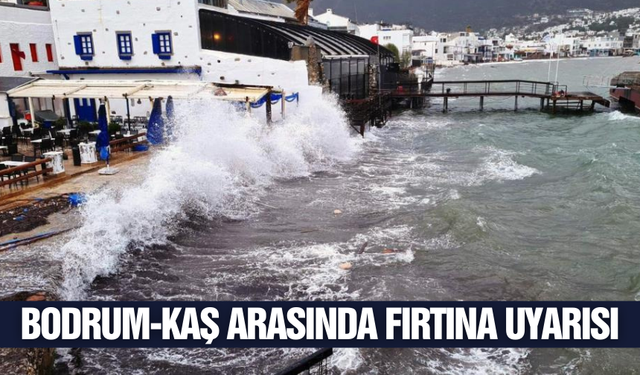 Bodrum-Kaş arasında fırtına uyarısı!