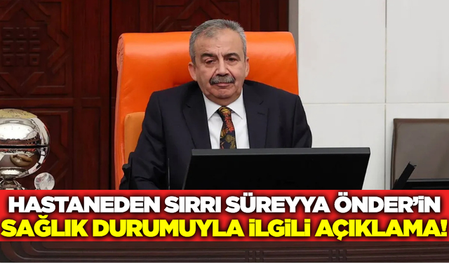 DEM Parti İstanbul Milletvekili Sırrı Süreyya Önder'in sağlık durumu hakkında açıklama!