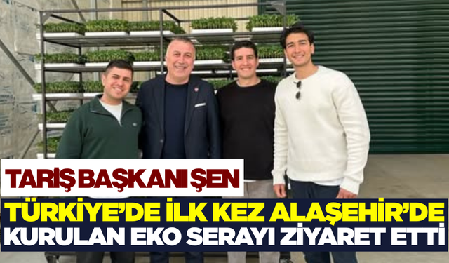Ferhat Şen, Türkiye'nin ilk eko serasını ziyaret etti