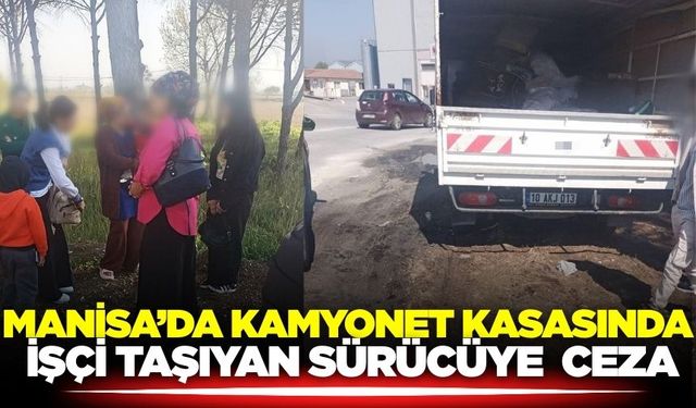 Manisa'da tehlikeli işçi taşımacılığına ceza: Araç trafikten men edildi