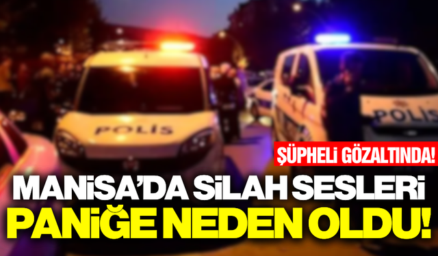 Manisa'da havaya ateş açıldığı ihbarı polis ekiplerini harekete geçirdi!