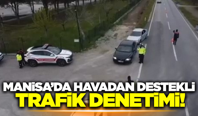 Manisa'da trafik denetiminde 18 araç ve sürücüsüne ceza yağdı!