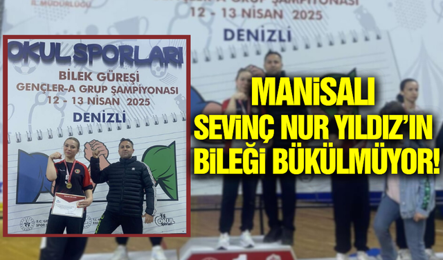 Manisalı Sevinç Nur Yıldız, Bilek Güreşi Bölge Şampiyonu Oldu!