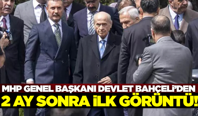 MHP Genel Başkanı Bahçeli, 2 ay sonra mesaisine başladı