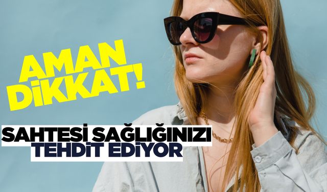 Sahte gözlüklere dikkat! Göz sağlığını bozabilir
