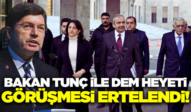 Adalet Bakanı Yılmaz Tunç ile DEM heyeti görüşmesi ertelendi