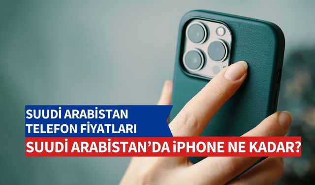 Suudi Arabistan iPhone Fiyatları | iPhone 15 Pro Max Suudi Arabistan’da Ne Kadar?