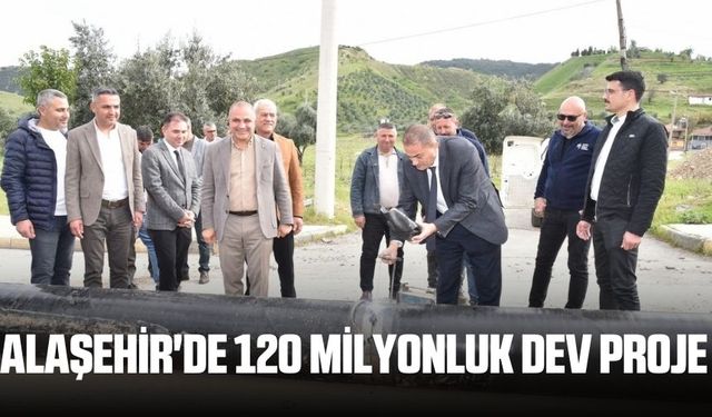Alaşehir'de 120 Milyonluk dev proje