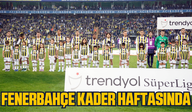 Fenerbahçe kader haftasına giriş yapıyor