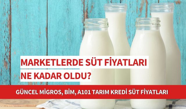 Marketlerde Süt Fiyatları Ne Kadar? Migros, BİM, A101, Tarım Kredi Süt Fiyatları