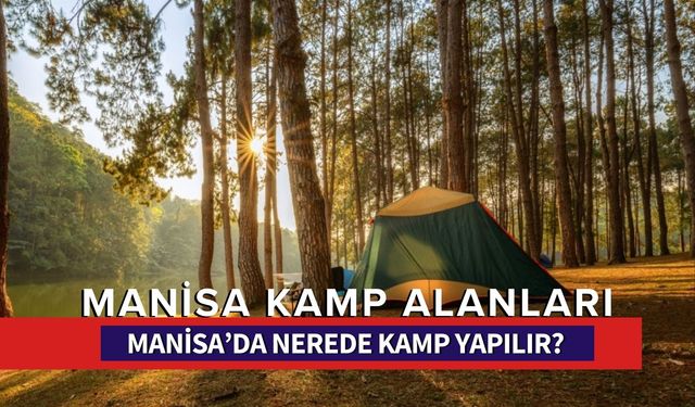 Manisa Kamp Alanları: Manisa’da Kamp Yapabileceğiniz 9 Harika Yer