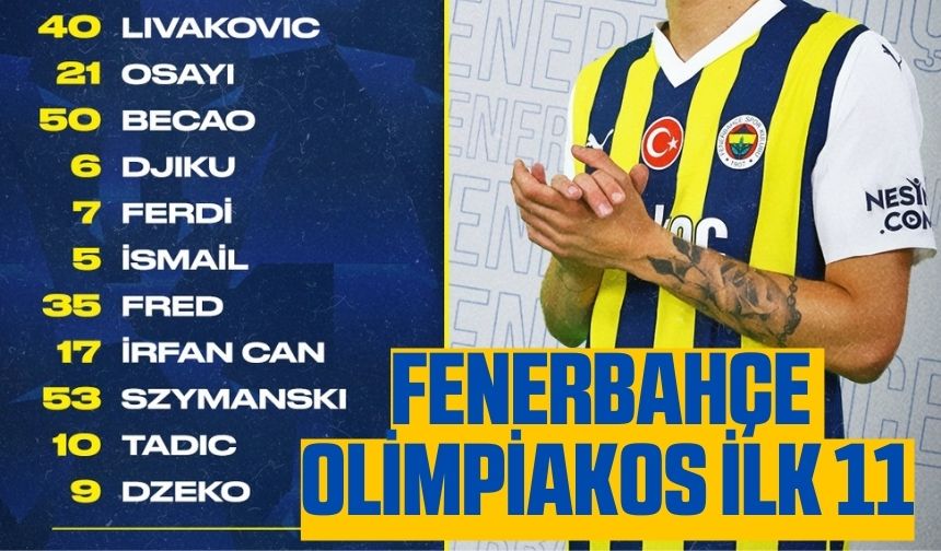 Fenerbahçe Olimpiakos ilk 11 maç kadrosu