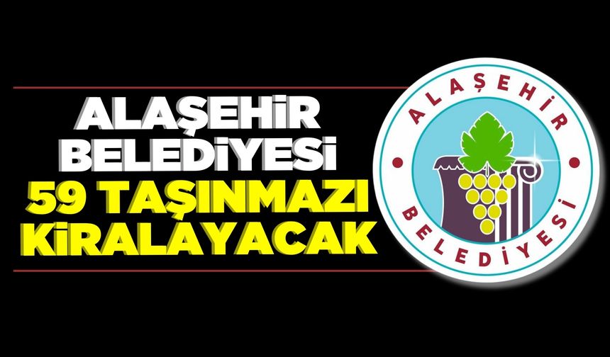 Alaşehir Belediyesi 59 Taşınmazı Kiralayacak
