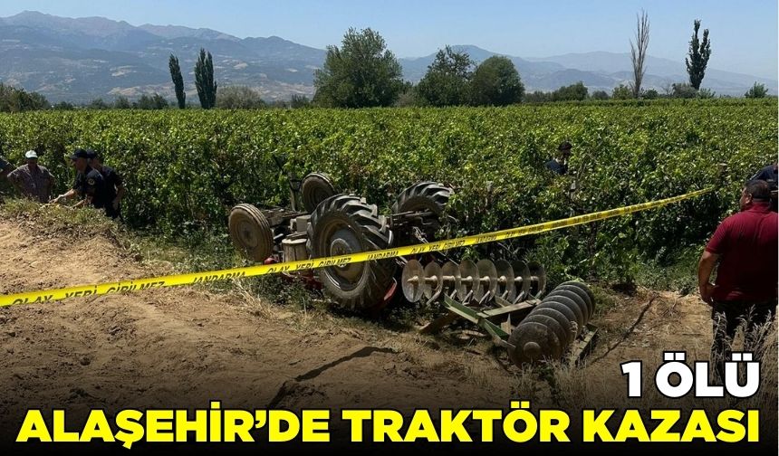 Alaşehir'de traktör kazası: 1 ölü