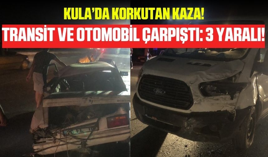 Kula'da otomobil ile transit araç çarpıştı: 3 yaralı