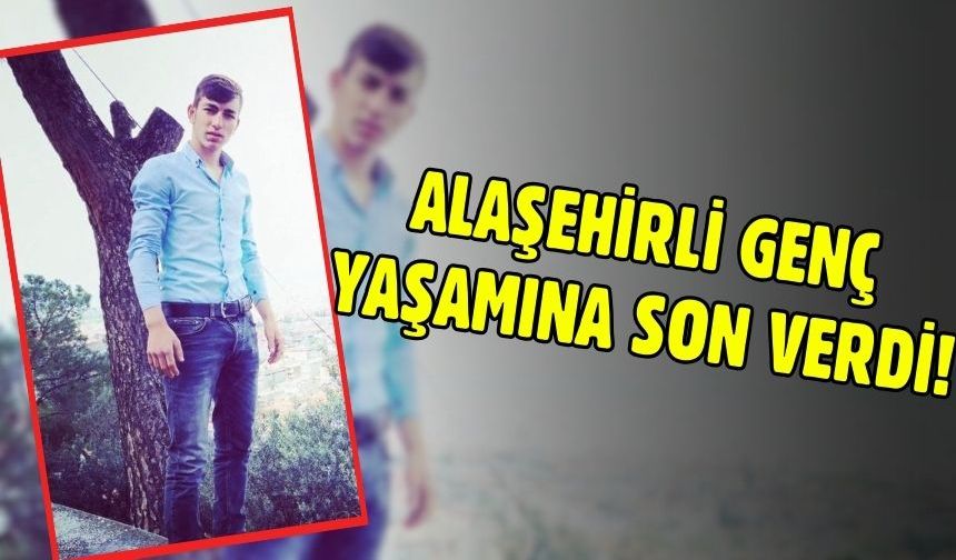 Alaşehir'i üzen ölüm! Genç canına kıydı