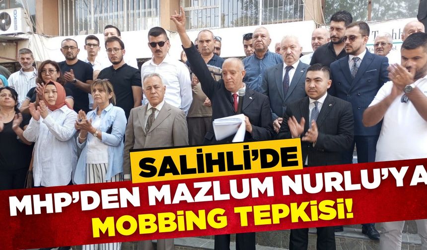 Salihli'de MHP'den Mazlum Nurlu'ya Mobbing Tepkisi