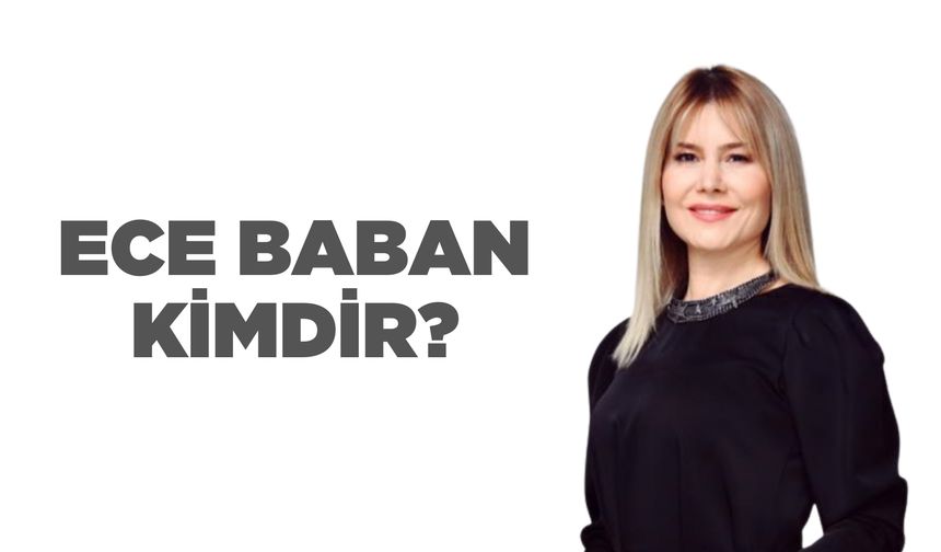 Ece Baban kimdir? Prof. Dr. Ece Baban kaç yaşında, nereli? Ece Baban hangi üniversitede?