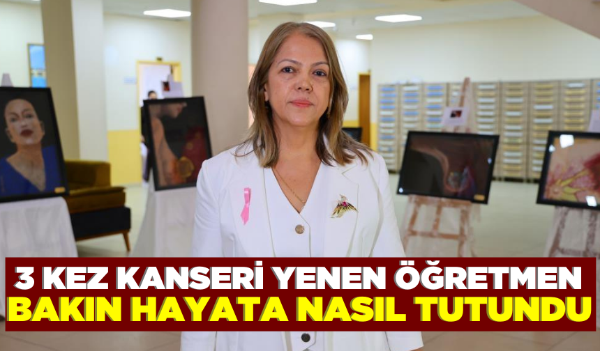 3 kez kanseri yenen Havva Öğretmen; "Kansere yakalananlar asla umutsuzluğa kapılmasın”