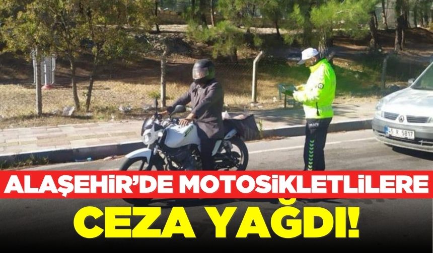 Alaşehir'de motosikletlilere ceza yağdı! 1 milyon 436 bin 605 lira idari para cezası kesildi