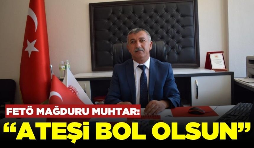 FETÖ kumpasıyla cezaevine atılan muhtar yaşadıklarını anlattı