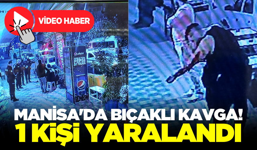 Manisa'da bıçaklı kavga! 1 yaralı