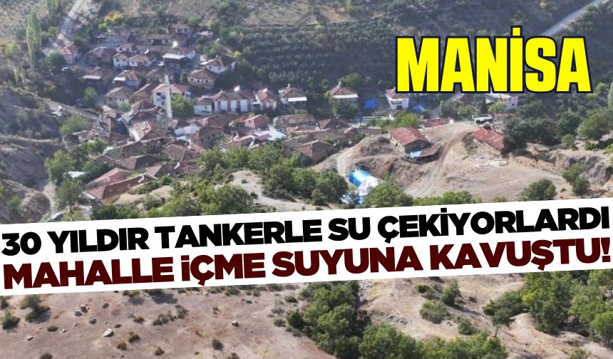 Manisa'da mahallenin 30 yıllık içme suyu sorunu çözüldü