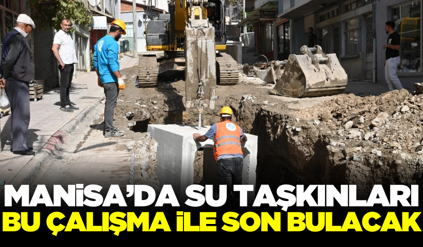 Manisa'da su taşkınlarına son verecek çalışma