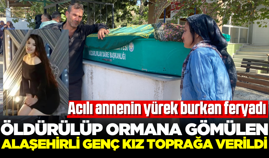 Öldürüldükten sonra orman gömülen Alaşehirli genç kız toprağa verildi