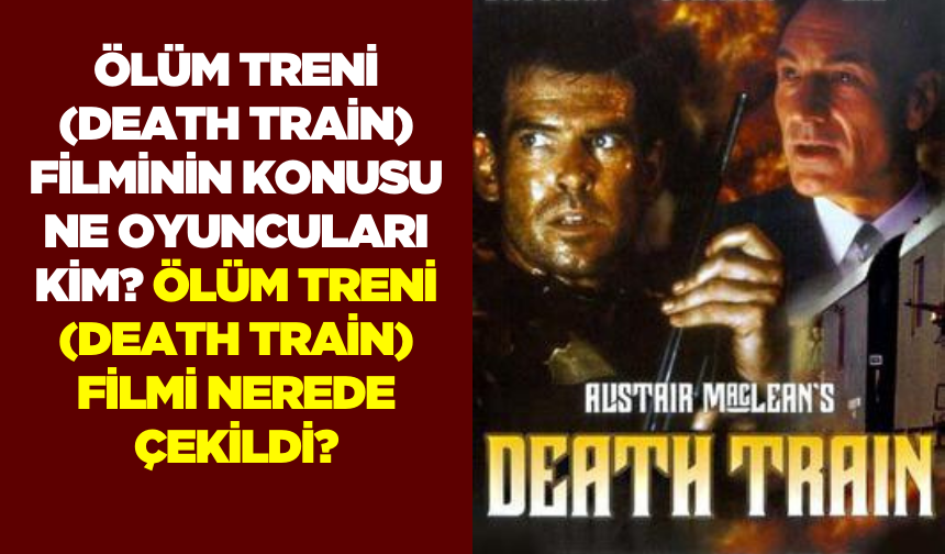 Ölüm Treni (Death Train) filminin konusu ne oyuncuları kim? Ölüm Treni (Death Train) filmi nerede çekildi?