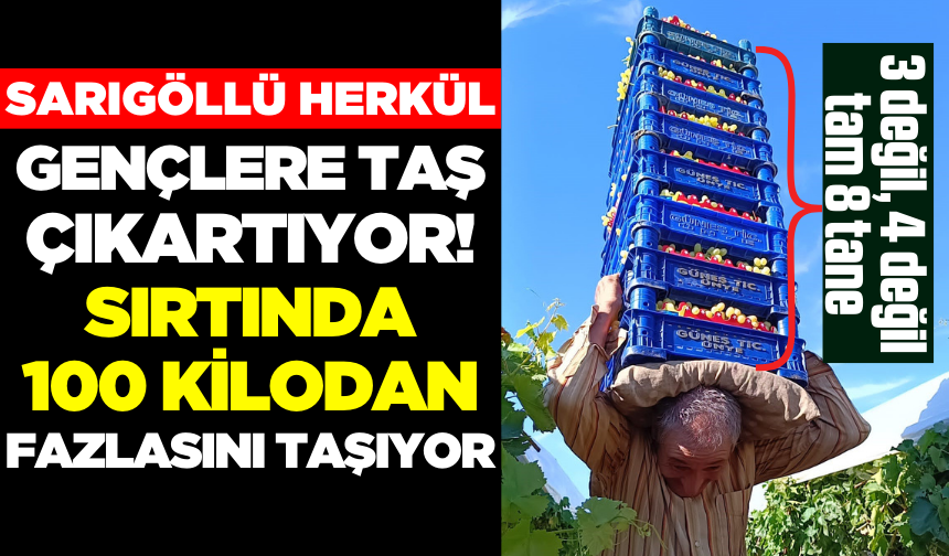 Sarıgöl'ün Herkülü Sırtında 115 Kilo Taşıyor