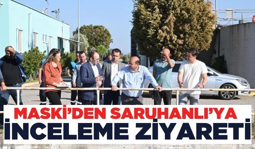 Saruhanlı'ya daha iyi bir su hizmeti için MASKİ harekete geçti