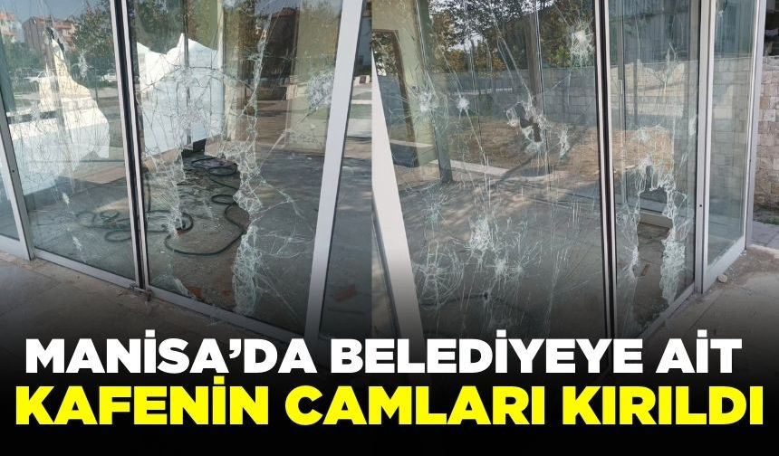 Soma'da belediyeye ait bir iş yerinin camları kırıldı!