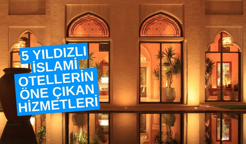 5 Yıldızlı İslami Otellerin Öne Çıkan Hizmetleri