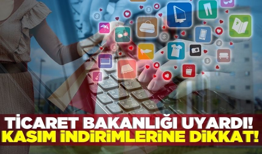 Ticaret Bakanlığı'ndan 'kasım indirimleri' uyarısı