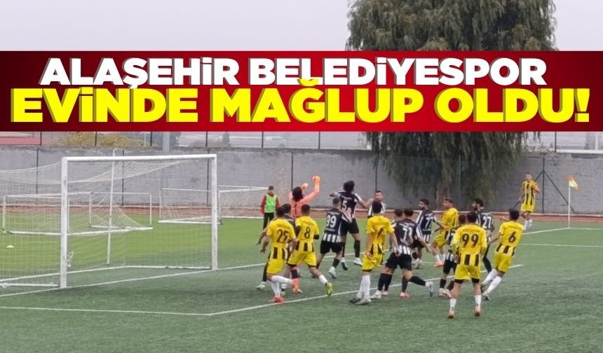 Alaşehir Belediyespor evinde mağlup!