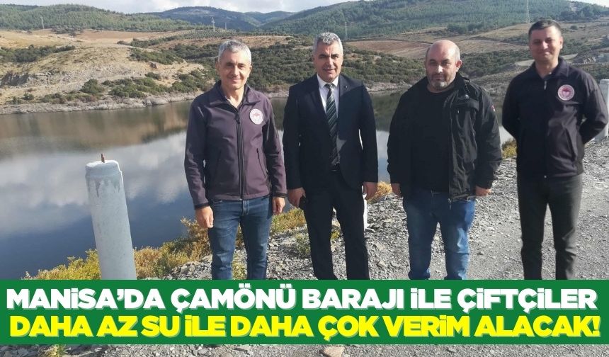 Manisa'da Çamönü Barajı ile tarımda yeni dönem başlıyor!