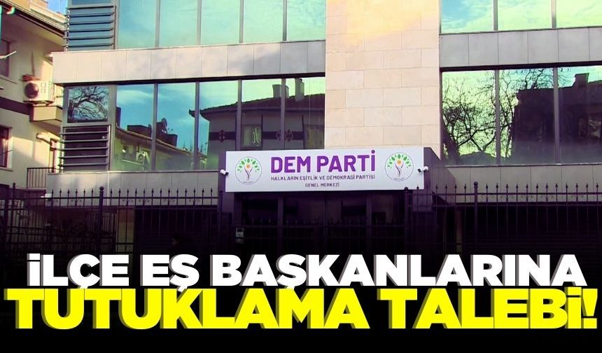 DEM Parti İlçe Eş Başkanları'na tutuklama talebi