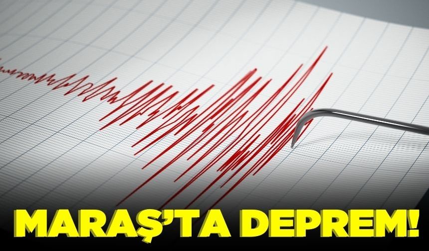 Kahramanmaraş'ta deprem!