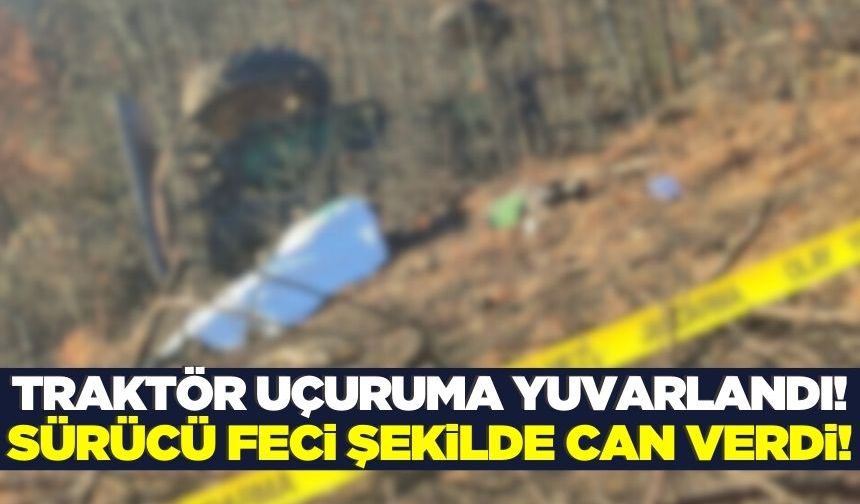 Kontrolden çıkan traktör uçuruma yuvarlandı: 1 ölü