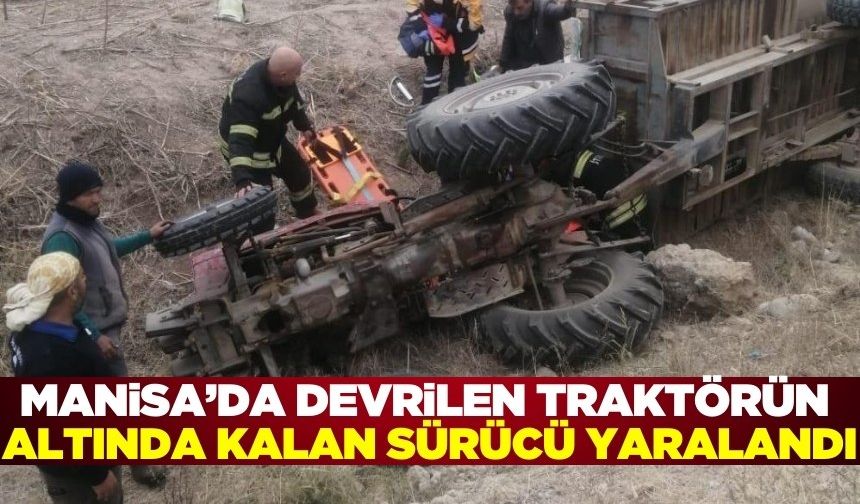 Manisa'da devrilen traktörün altında kalan çiftçi yaralandı